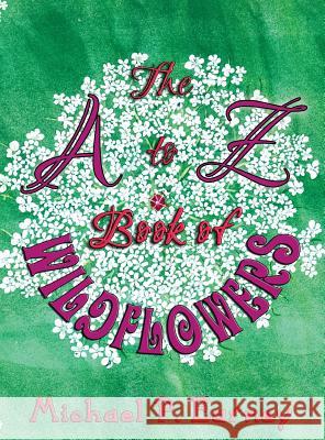 The A to Z Book of Wildflowers Michael P. Earney 9781941345641 Erin Go Bragh Publishing - książka