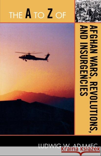 The A to Z of Afghan Wars, Revolutions and Insurgencies Ludwig W. Adamec 9780810876248 Scarecrow Press, Inc. - książka