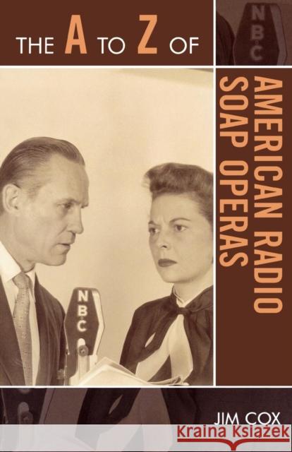 The A to Z of American Radio Soap Operas Jim Cox 9780810868335 Scarecrow Press, Inc. - książka