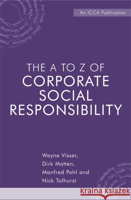 The A to Z of Corporate Social Responsibility: A Complete Reference Guide to Concepts, Codes and Organisations Visser, Wayne 9780470723951 John Wiley & Sons - książka