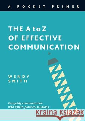 The A to Z of Effective Communication Wendy Smith 9781838268602 Coralstone Training - książka