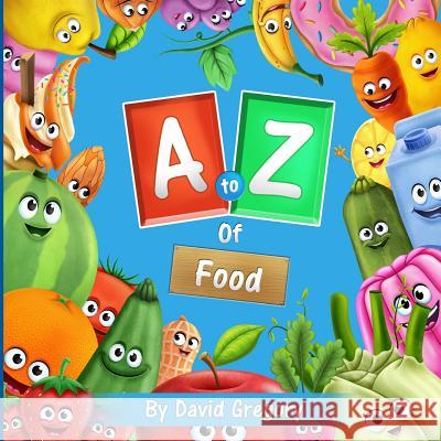 The A to Z of Food David Gregory David Gregory David Gregory 9781984220073 Createspace Independent Publishing Platform - książka