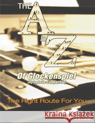 The A to Z of Glock & Xylophone: The Right Route For You Clarke, Glenn R. 9781482747416 Createspace - książka