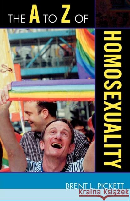 The A to Z of Homosexuality Brent Pickett 9780810871595 Scarecrow Press, Inc. - książka
