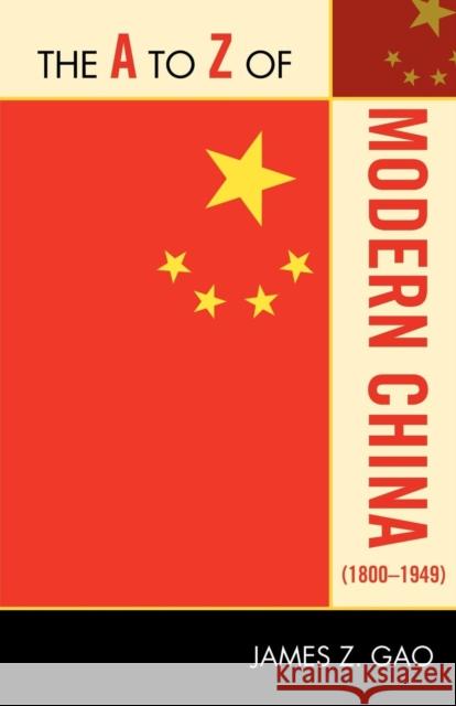The A to Z of Modern China (1800-1949) James Z. Gao 9780810876422 Scarecrow Press, Inc. - książka
