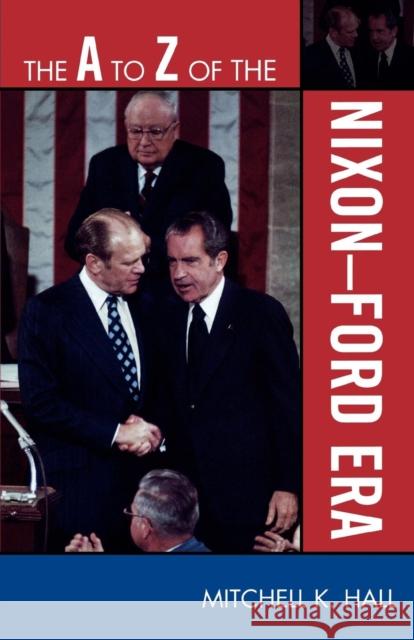 The A to Z of the Nixon-Ford Era Mitchell Hall 9780810868861 Scarecrow Press, Inc. - książka