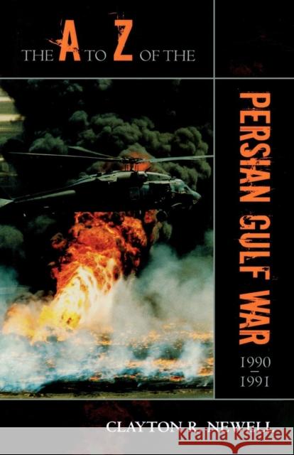 The A to Z of the Persian Gulf War 1990 - 1991 Clayton R. Newell 9780810855014 Scarecrow Press - książka