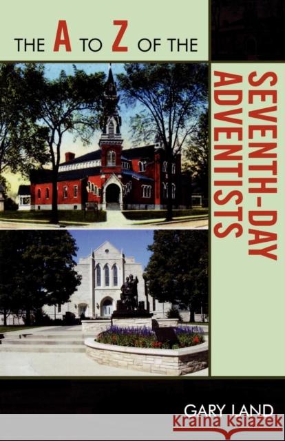 The A to Z of the Seventh-Day Adventists Gary Land 9780810868267 Scarecrow Press, Inc. - książka
