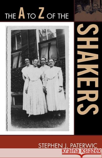 The A to Z of the Shakers Stephen Paterwic 9780810868939 Scarecrow Press, Inc. - książka