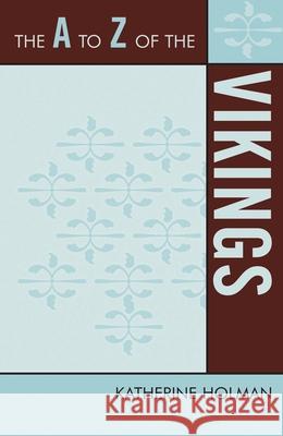 The A to Z of the Vikings Katherine Holman 9780810868137 Scarecrow Press, Inc. - książka