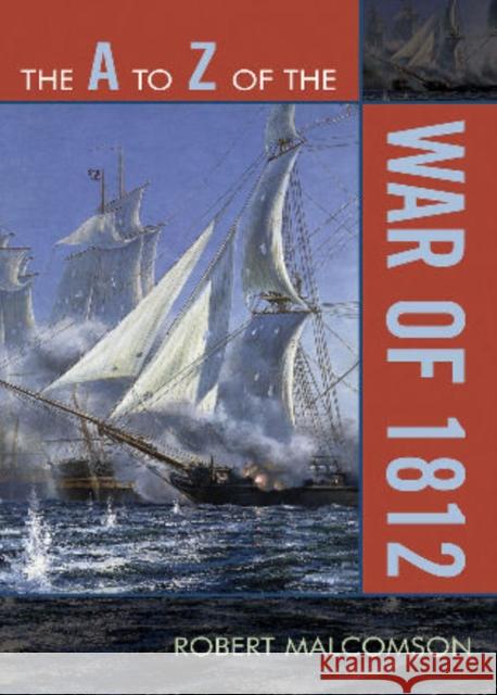 The A to Z of the War of 1812 Robert Malcomson 9780810868380 Scarecrow Press, Inc. - książka