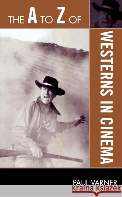 The A to Z of Westerns in Cinema Paul Varner 9780810868885 Scarecrow Press, Inc. - książka
