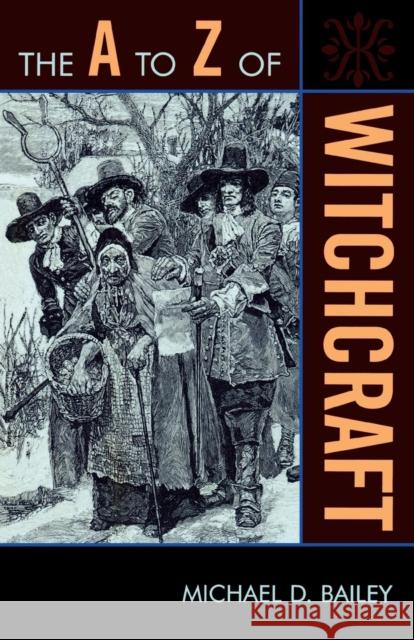 The A to Z of Witchcraft Michael Bailey 9780810868649 Scarecrow Press, Inc. - książka