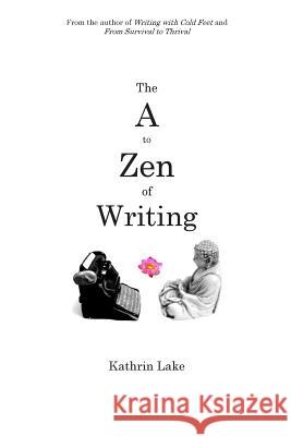The A to Zen of Writing Kathrin Lake 9780988104143 Buddha Press - książka