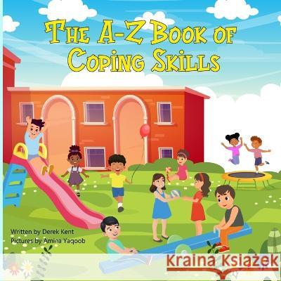 The A-Z Book of Coping Skills Derek Kent, Amina Yaqoob 9798839543706 Independently Published - książka