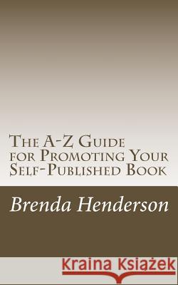 The A-Z Guide for Promoting Your Self-Published Book Brenda Strohbehn Henderson 9781984169822 Createspace Independent Publishing Platform - książka