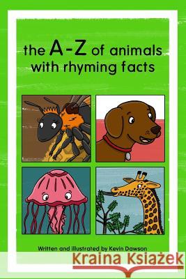 The A-Z of animals with rhyming facts Dawson, Kevin 9781492909187 Createspace Independent Publishing Platform - książka