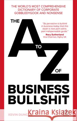 The A-Z of Business Bullshit: The world’s most comprehensive dictionary of corporate gobbledygook and nonsense Kevin Duncan 9781911687504 LID Publishing - książka