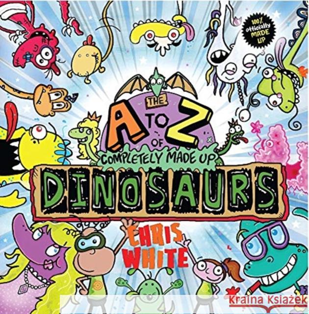 The A-Z of Completely Made Up Dinosaurs Chris White   9781999774929 Caboodle Books Limited - książka