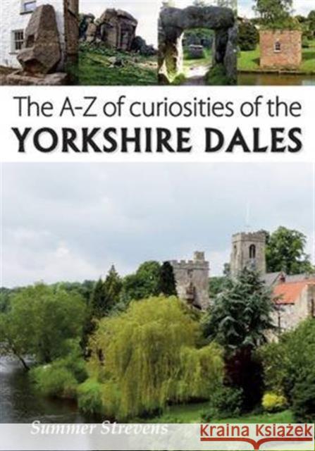 The A-Z of Curiosities of the Yorkshire Dales Summer Strevens 9781910758090 Sigma Press - książka