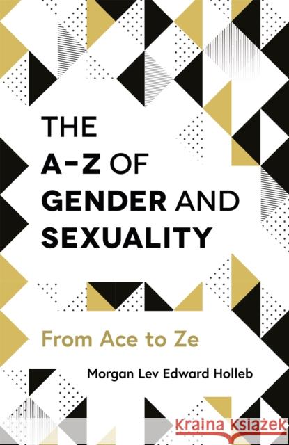The A-Z of Gender and Sexuality: From Ace to Ze Morgan Potts 9781785923425 Jessica Kingsley Publishers - książka