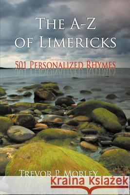 The A-Z of Limericks: 501 Personalized Rhymes Trevor P. Morley 9781609760748 Strategic Book Publishing - książka