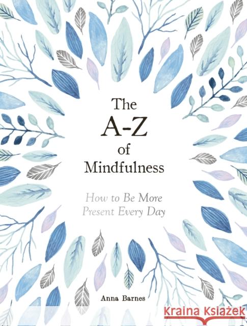 The A-Z of Mindfulness: How to Be More Present Every Day Anna Barnes 9781787832732 Summersdale Publishers - książka