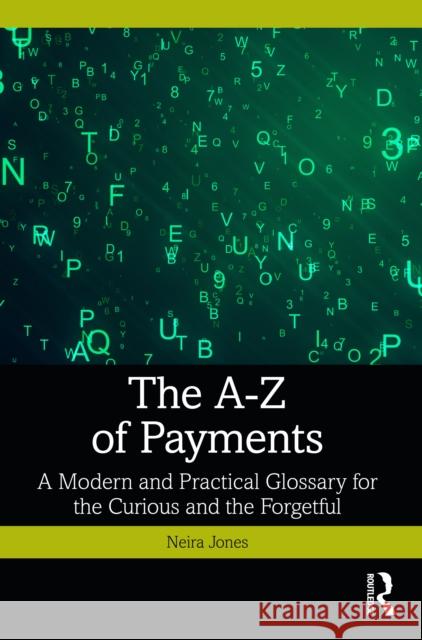 The A-Z of Payments: A Modern and Practical Glossary for the Curious and the Forgetful Neira Jones 9781032903132 Routledge - książka