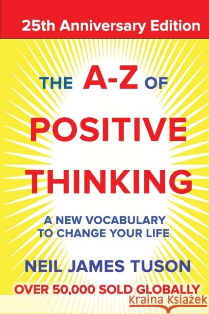 The A-Z of Positive Thinking: A new vocabulary to change your life Neil James Tuson 9781913623739 Filament Publishing Ltd - książka