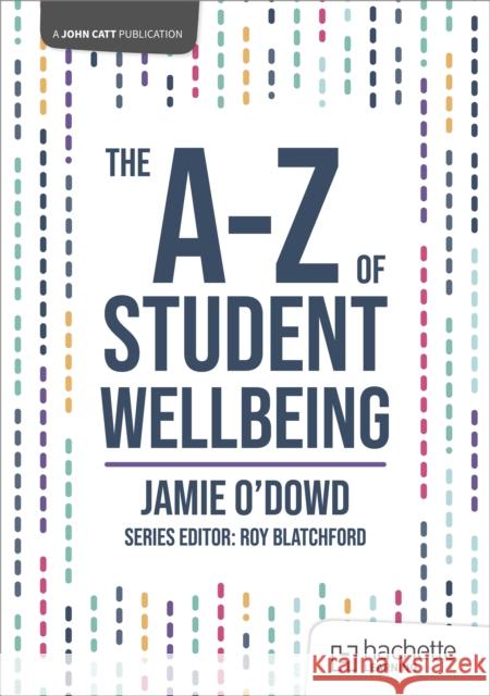 The A-Z of Student Wellbeing Jamie O'Dowd 9781036007317 Hodder Education - książka