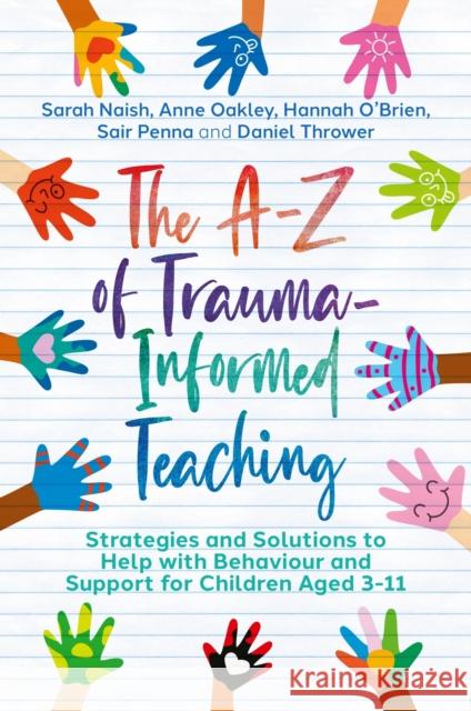 The A-Z of Trauma-Informed Teaching: Strategies and Solutions to Help with Behaviour and Support for Children Aged 3-11 Sarah Naish Anne Oakley Hannah O'Brien 9781839972058 Jessica Kingsley Publishers - książka