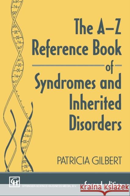 The A-Z Reference Book of Syndromes and Inherited Disorders P. A. T. R. I. C. I. a. Gilbert 9780412641206 Springer - książka
