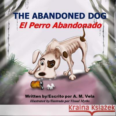 The Abandoned Dog/El Perro Abandonado A. M. Vela Mary Esparza Vela 9781508929765 Createspace Independent Publishing Platform - książka