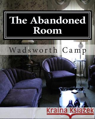 The Abandoned Room: : A Mystery Story Camp, Wadsworth 9781461143413 Createspace - książka