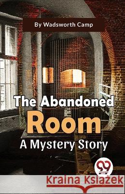 The Abandoned Room A Mystery Story Wadsworth Camp   9789358010855 Double 9 Books - książka