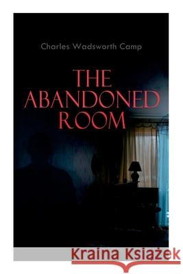 The Abandoned Room: A Thrilling Murder Mystery Charles Wadsworth Camp 9788027308569 e-artnow - książka