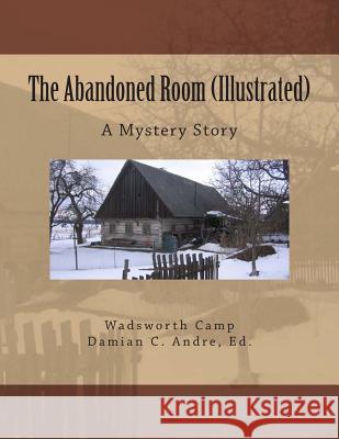 The Abandoned Room (Illustrated): A Mystery Story Wadsworth Camp Damian Andre 9781499684551 Createspace - książka