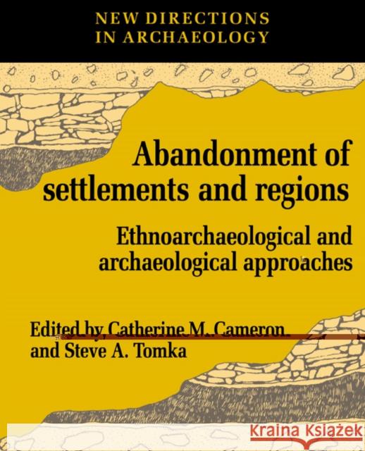 The Abandonment of Settlements and Regions: Ethnoarchaeological and Archaeological Approaches Cameron, Catherine M. 9780521574693 Cambridge University Press - książka