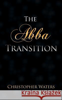The Abba Transition Christopher Waters 9781425959708 Authorhouse - książka