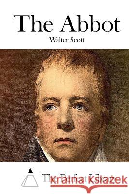 The Abbot Walter Scott The Perfect Library 9781512113006 Createspace - książka