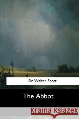 The Abbot Sir Walter Scott 9781547278343 Createspace Independent Publishing Platform - książka