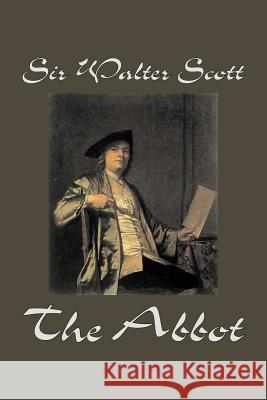 The Abbot by Sir Walter Scott, Fiction, Classics, Historical Scott, Walter 9781598184778 Aegypan - książka