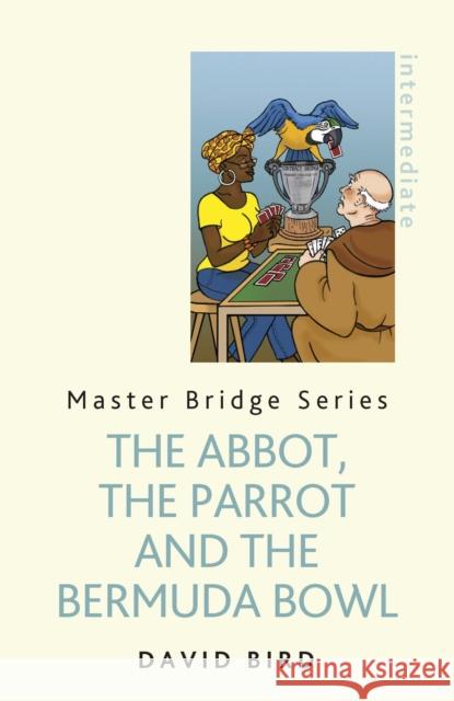 The Abbot, the Parrot and the Bermuda Bowl David Bird 9781474600781 ORION - książka