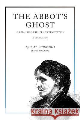 The Abbot's Ghost: A Christmas Story A. M. Barnard Louisa May Alcott 9781977768872 Createspace Independent Publishing Platform - książka