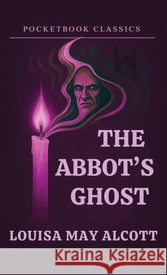 The Abbot's Ghost (Annotated) Louisa May Alcott Sahag Gureghian Tracey Adlai 9781969043048 Pocketbook Press - książka