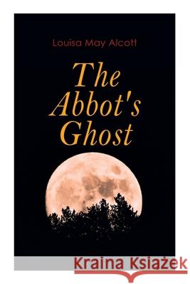 The Abbot's Ghost: Gothic Christmas Tale Louisa May Alcott 9788027307005 E-Artnow - książka