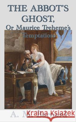 The Abbot's Ghost, Or Maurice Treheme's Temptation Barnard, A. M. 9781515438809 SMK Books - książka