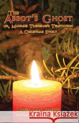 The Abbot's Ghost: Or, Maurice Treherne's Temptation; A Christmas Story Louisa May Alcott 9781537059976 Createspace Independent Publishing Platform - książka