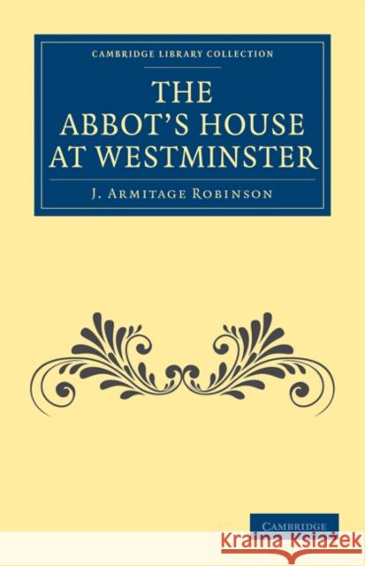 The Abbot's House at Westminster J. Armitage Robinson Robinson J 9781108013604 Cambridge University Press - książka