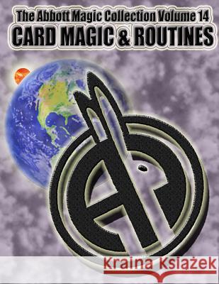 The Abbott Magic Collection Volume 14: Card Magic & Routines Abbott's Magic Greg Bordner Gordon Miller 9781717522658 Createspace Independent Publishing Platform - książka